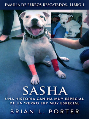 cover image of Sasha--Una Historia Canina Muy Especial de un 'Perro Epi' Muy Especial